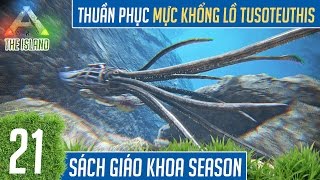 21 CHƠI ARK THE ISLAND THUẦN PHỤC MỰC KHỔNG LỒ TUSOTEUTHIS  MINH KÍNH CẬN [upl. by Daeriam]