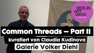 14092024 Berlin Art Week Volker Diehl Textilkunst Common Threads Part 2 Claudia Kudinova kuratiert [upl. by Oakley]