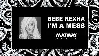 Bebe Rexha  Im A Mess Matway Remix [upl. by Auqenaj]