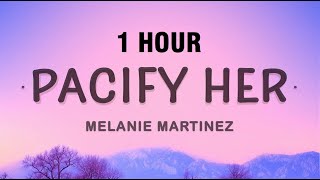 1 HOUR Pacify Her  Melanie Martinez Lyrics [upl. by Kitchen]