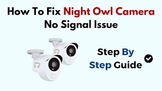 How To Fix Night Owl Camera No Signal Issue [upl. by Ellimaj]