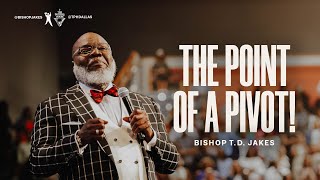 The Point of a Pivot  Bishop TD Jakes [upl. by Mages]