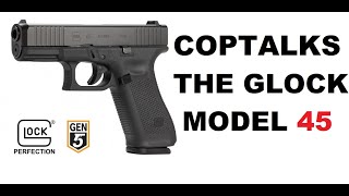 Coptalks the Glock Model 45 [upl. by Artaed]