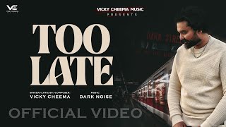 TOO LATE Official Audio VICKY CHEEMA  DARK NOISE  NEW PUNJABI SONG [upl. by Julita]