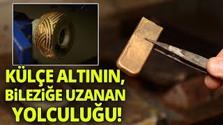 Külçe Altının Bileziğe Uzanan Yolculuğu [upl. by Everick]