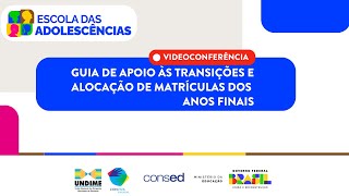 Webinário Guia de apoio às transições e alocação de matrículas dos anos finais [upl. by Ruperta]