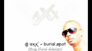 Busy Signal  Burial Spot DJ Axx Dubplate [upl. by Eetnuahs]