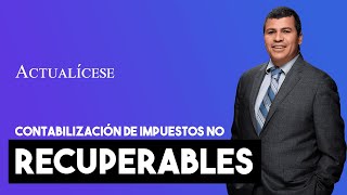 Definición y contabilización de impuestos no recuperables [upl. by Issirk]