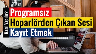 Hoparlörden Çıkan Sesi Kayıt Etmek  Programsız [upl. by Darn]