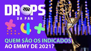 CONHEÇA OS INDICADOS AO EMMY AWARDS 2021  DROPS da Pan  150721 [upl. by Tully]