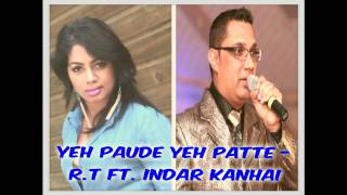 YEH PAUDE YEH PATTE  RT Ft INDAR KANHAI [upl. by Mancino]