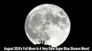 August 2024s Full Moon Is A Very Rare Super Blue Stureon Moon [upl. by Ataner]