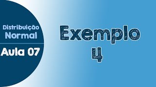 07  Exemplo 4  Exercício Resolvido  Distribuição Normal [upl. by Pillsbury]