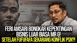 FERI AMSARI BONGKAR KEPENTINGAN BISNIS LUAR BIASA MR G SETELAH FUFUFAFA SEKARANG KONFLIK PSN [upl. by Graeme]