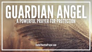 Prayer To Your Guardian Angel  Prayer For Guardian Angel Protection [upl. by Atokad]