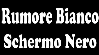 Rumore Bianco schermo nero  10 oredi rumore bianco [upl. by Oswal887]