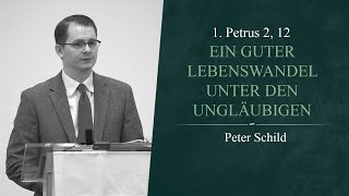 Ein guter Lebenswandel unter den Ungläubigen 1 Petrus 2 12  Peter Schild [upl. by Raina]