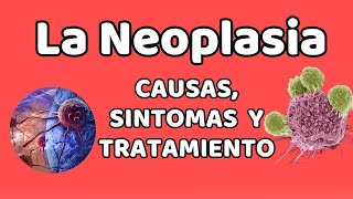 LA NEOPLASIA Causas signos y síntomas diagnóstico y tratamiento [upl. by Aileduab947]