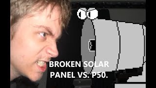 Broken Solar Panel vs P50 [upl. by Lezah632]