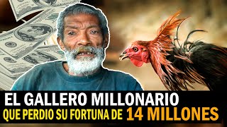 EL GALLERO MILLONARIO QUE PERDIO SU FORTUNA DE 14 MILLONES Y NO FUE CON LOS GALLOS [upl. by Ynomrah]