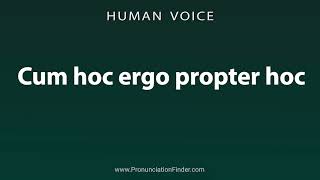 How To Pronounce Cum hoc ergo propter hoc [upl. by Ellatsirhc630]