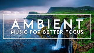 Deep Focus Music For Better Concentration  Ambient Study Music For Reading Thinking And Work [upl. by Eselrahc]