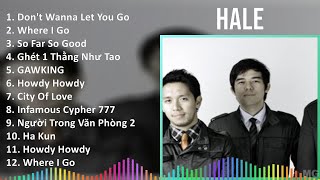 Hale 2024 MIX Best Songs  Dont Wanna Let You Go Where I Go So Far So Good Ghét 1 Thằng Như Tao [upl. by Asir]