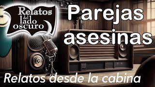 Parejas asesinas Relato desde la cabina Relatos del lado oscuro [upl. by Eimmat247]