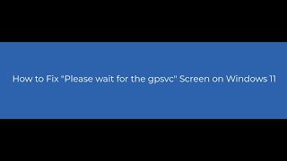 How to Fix quotPlease wait for the gpsvcquot Screen on Windows 11 [upl. by Akcinahs]