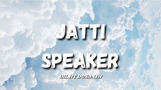 JATTI SPEAKER  DILJIT DOSANJH [upl. by Ecnerrat]