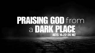 Praising God from a Dark Place  Acts 162226 NLT  Pastor Antonio D Johnson Sr [upl. by Lauhsoj289]