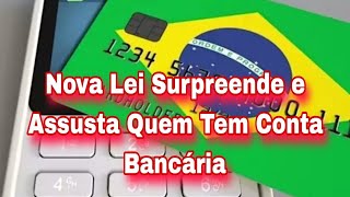 Nova Lei Surpreende e Assusta Quem Tem Conta Bancária [upl. by Neivad]