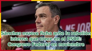 Sánchez mueve ficha ante la rebelión interna que crece en el PSOE Congreso Federal en noviembre [upl. by Daisy]