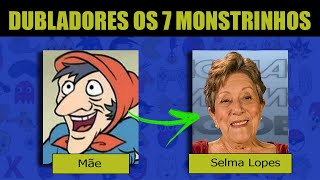 OS DUBLADORES DOS 7 MONSTRINHOS [upl. by Lledyl349]