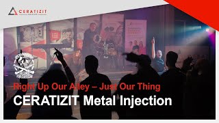 CERATIZIT Metal Injection  Right Up Our Alley – Just Our Thing [upl. by Meesaw]