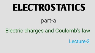 ELECTROSTATICSElectric charges and Coulombs law lecture2 [upl. by Yruy]