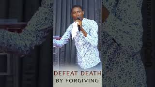 DEFEATING DEATH BY FORGIVING [upl. by Alexio]