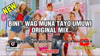 WAG MUNA TAYO UMUWI BINI  BREAKLATIN BOUNCE ORIGINAL MIX  MARV H RMX [upl. by Hessler115]