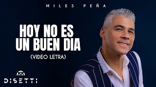 Miles Peña  Hoy No Es Un Buen Día Video Letra [upl. by Aay]