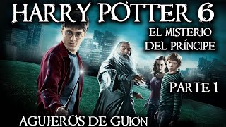 Agujeros de Guion HARRY POTTER 6 El Misterio del Príncipe Mestizo PARTE 1 Review y resumen [upl. by Egwin]