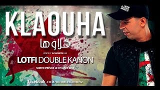 Lotfi DK  KLEOUHA NEW 2014 لطفي دوبل كانون ـ كلاوها [upl. by Eraste683]