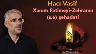 Hacı Vasif — Xanım FatimeyiZəhranın sə şəhadəti [upl. by Anwahsad677]