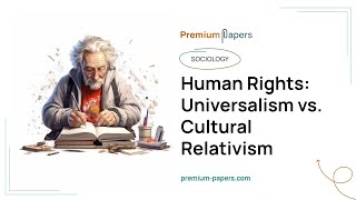 Human Rights Universalism vs Cultural Relativism  Essay Example [upl. by Meunier945]