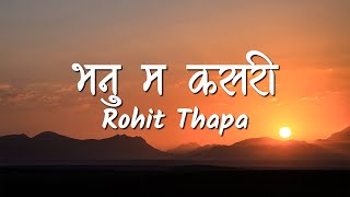 Bhanu Ma Kasari Lyrics Video  Rohit Thapa [upl. by Lathe]