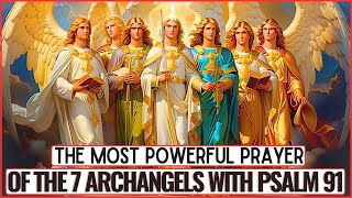 MOST POWERFUL PRAYER OF PSALM 91 WITH THE 7 ARCHANGELS  PROTECTION BLESSINGS AND PROSPERITY [upl. by Nilesoj]