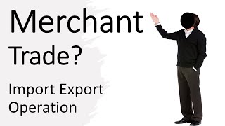 What Is Merchant Trade in Import Export [upl. by Mata]