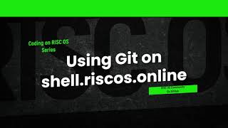 Coding On RISC OS  Using git on shellriscosonline [upl. by Early974]