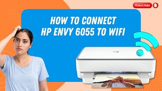 How to Connect HP Envy 6055 to WiFi  Printer Tales [upl. by Sharona]