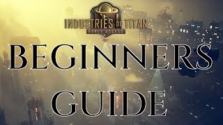 BEGINNERS GUIDE INDUSTRIES OF TITAN  Gameplay Tutorial Tips [upl. by Aihsinat]