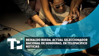 Reinaldo Rueda actual seleccionador nacional de Honduras en Telepacífico Noticias [upl. by Rubin]